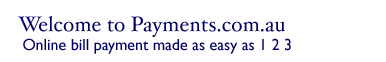 Welcome to Payments.com.au - Online bill payment made as easy as 1 2 3